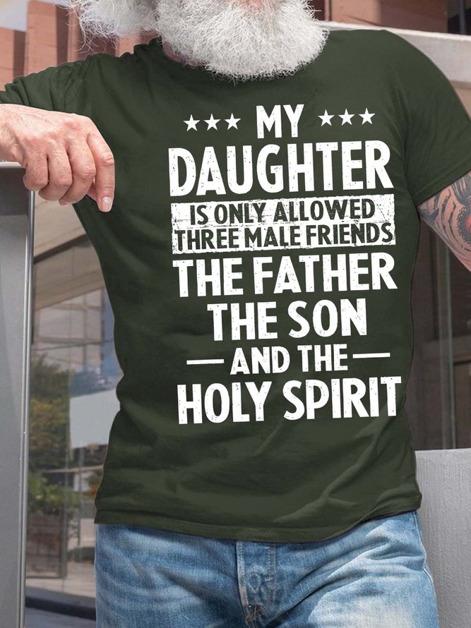 Men’s My Daughter Is Only Allowed Three Male Friends The Father The Son And The Holy Spirit Cotton Casual T-Shirt