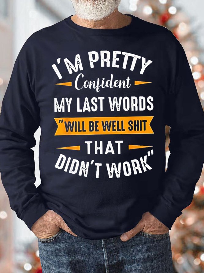 Men's I Am Pretty Confident My Last Words Will Be Well Dass That Didn't Work Funny Graphic Print Casual Crew Neck Text Letters Sweatshirt