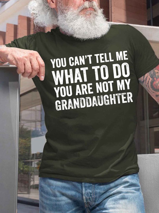 Men's You Can't Tell Me What To Do You're Not My Granddaughter Funny Graphic Print Cotton Text Letters Crew Neck Casual T-Shirt