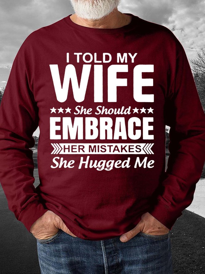 Men’s I Told My Wife She Should Embrace Her Mistakes She Hugged Me Casual Text Letters Sweatshirt