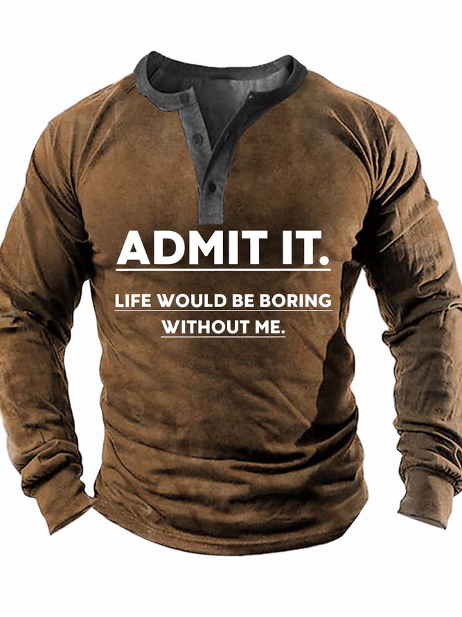 Men’s Admit It Life Would be Boring Without Me Half Open Collar Casual Regular Fit Text Letters Top