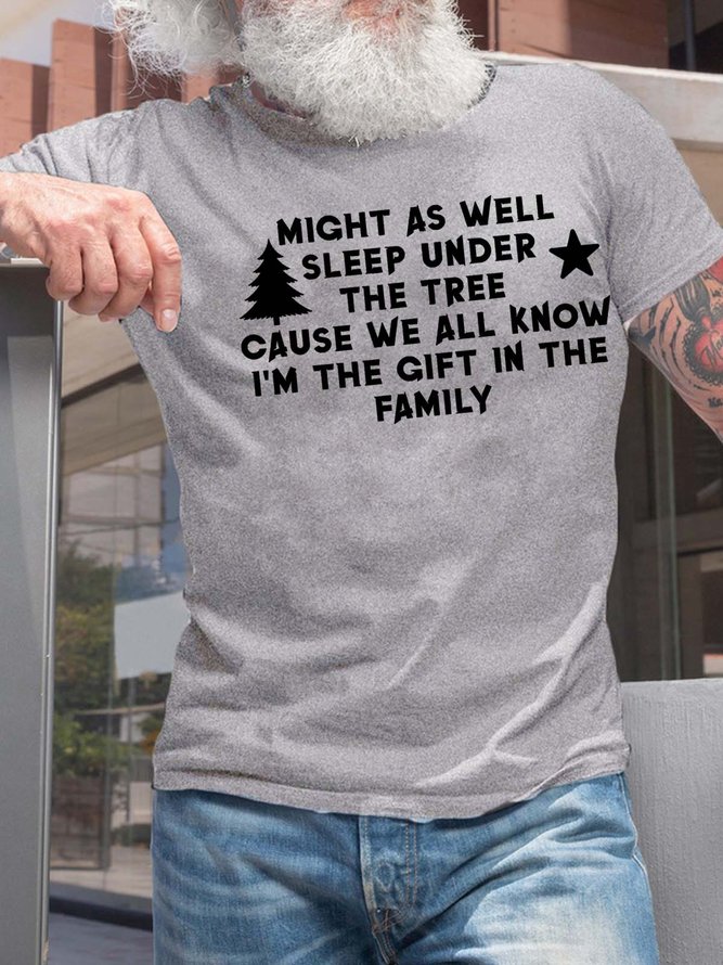 Men’s Might As Well Sleep Under The Tree Cause We All Know I’m The Gift In The Family Cotton Casual T-Shirt