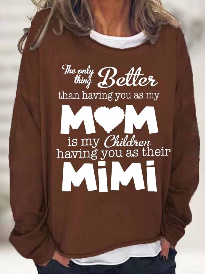 Women's Funny Word The Only Thing Better Than Having You As My Mom is my children having you as their Mimi  Heart Simple Sweatshirt