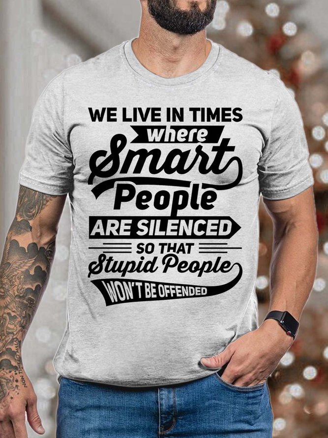 Men’s We Live In Times Where Smart People Are Silenced So That Stupid People Won’t Be Offended Crew Neck Text Letters Casual Fit T-Shirt