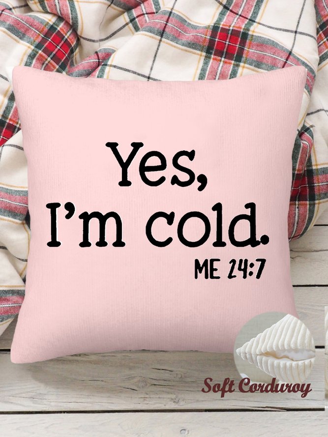 18*18 Funny Yes I'm Cold Throw Pillow Covers, Pillow Covers Decorative Soft Corduroy Cushion Pillowcase Case For Living Room