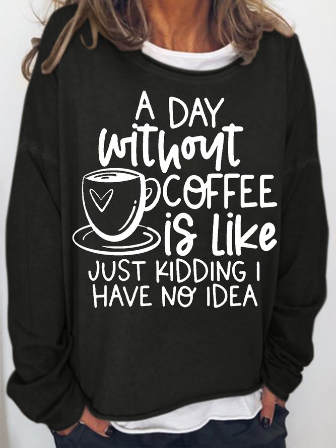 Women's Funny Letter coffee lover A Day Without Coffee Casual Sweatshirt