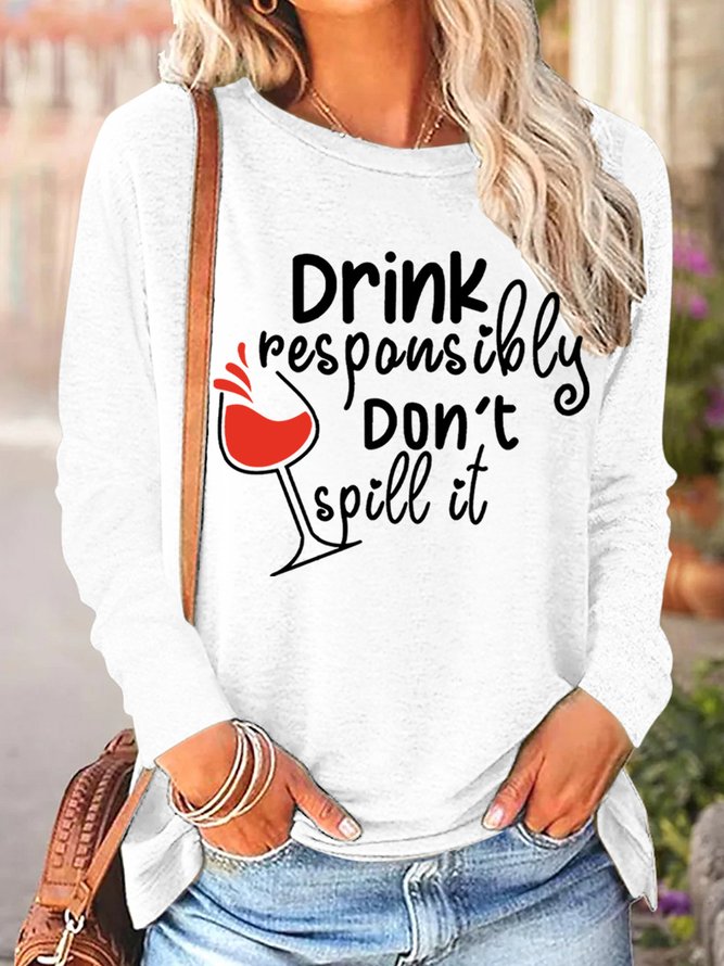 Drink Responsibly Don't Spill It Womens Long Sleeve T-Shirt