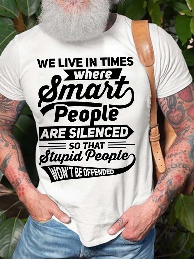 Men’s We Live In Times Where Smart People Are Silenced So That Stupid People Won’t Be Offended Crew Neck Text Letters Casual Fit T-Shirt