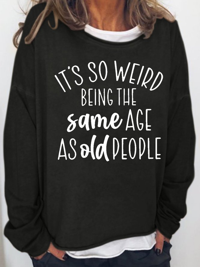 Women's So Weird Being The Same Age As Old People Sarcastic Letters Sweatshirt