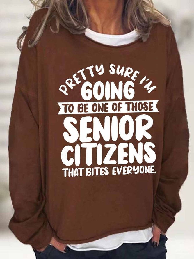 Women's Pretty Sure I'm Going To Be One Of Those Senior Citizens Who Bites Everyone Text Letters Sweatshirt