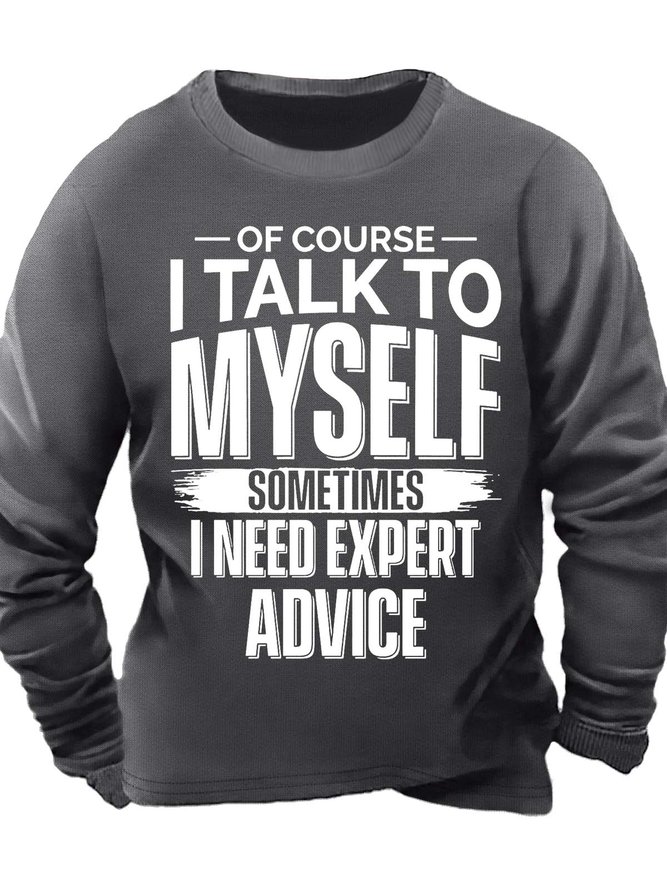 Men’s Of Course I Talk To Myself Sometimes I Need Expert Advice Crew Neck Casual Sweatshirt