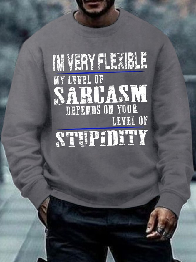 Men's I Am Very Flexible My Level Of Sarcasm Depends On Your Level Of Stupidity Funny Graphic Printing Casual Text Letters Loose Crew Neck Sweatshirt