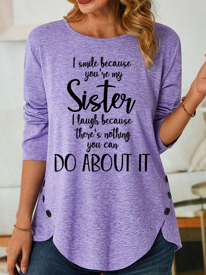 I Smile Because You're My Sister Womens Long Sleeve T-Shirt