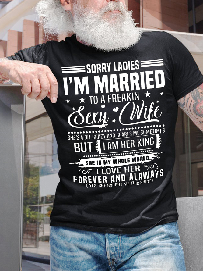 Men's Sorry Ladies I Am Married To A Freakin Sexy Wife But I Am Her King Funny Graphic Printing Crew Neck Cotton Casual Text Letters T-Shirt