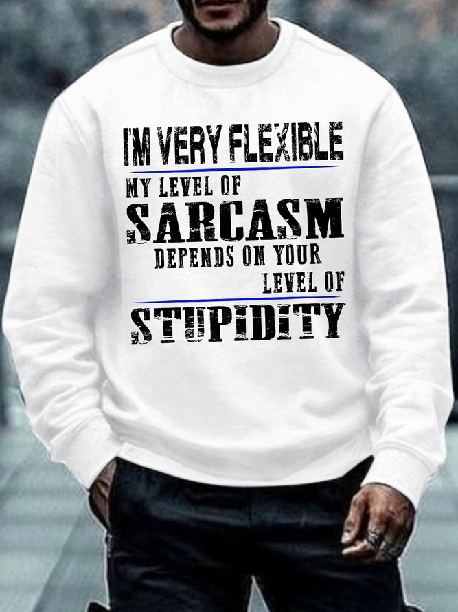 Men's I Am Very Flexible My Level Of Sarcasm Depends On Your Level Of Stupidity Funny Graphic Printing Casual Text Letters Loose Crew Neck Sweatshirt