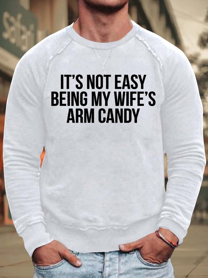 Men’s It’s Not Easy Being My Wife’s Arm Candy Crew Neck Simple Sweatshirt