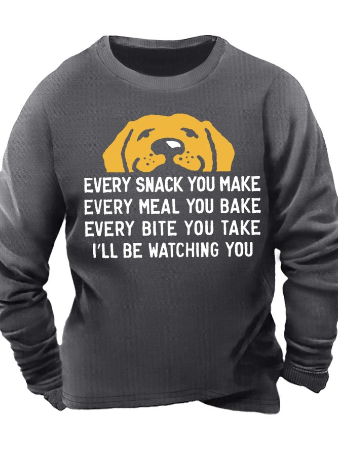 Men's Every Snack You Make I Will Be Watching You Dog Funny Graphic Printing Casual Text Letters Crew Neck Sweatshirt
