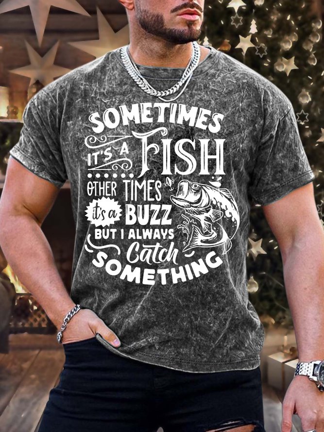 Men’s Sometimes It’s A Fish Other Times It’s A Buzz But I Always Catch Something Regular Fit Casual Crew Neck Text Letters T-Shirt