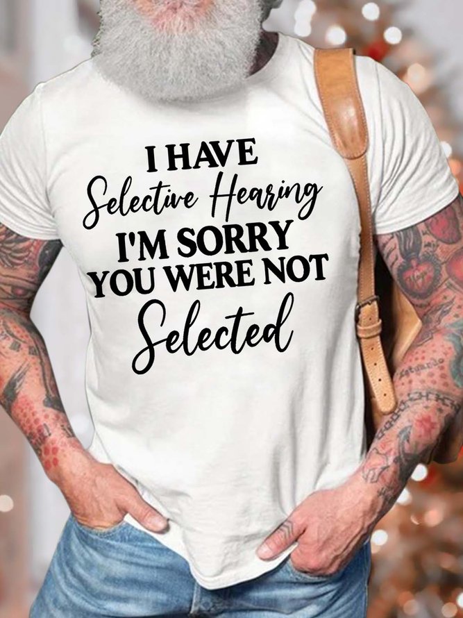 Men’s I Have Selective Hearing I’m Sorry You Were Not Selected Text Letters Casual Fit T-Shirt