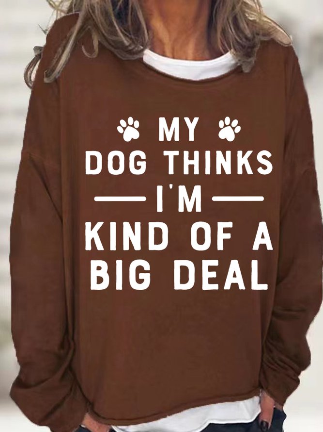 Women‘s My Dog Thinks I'm Big Deal Simple Loose Crew Neck Sweatshirt