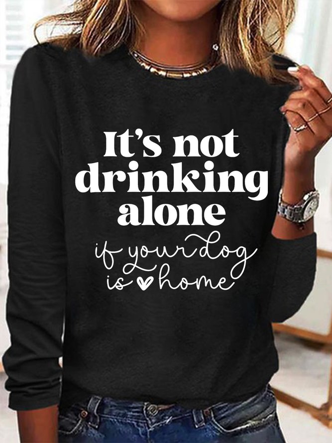 Women's It's Not Drinking Alone If Your Dog Is Home Funny Dog Lover Simple Long Sleeve Top