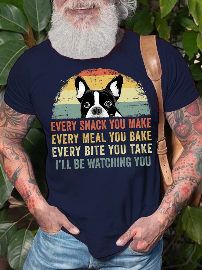 Men's Every Snack You Make I Will Be Watching You Funny Dog Graphic Printing Casual Text Letters Loose Cotton T-Shirt