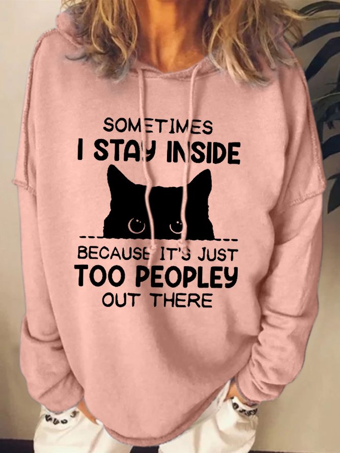Funny Women Sometimes I Stay Inside Because It's Just Too People Out There Simple Hoodie Loose Sweatshirt