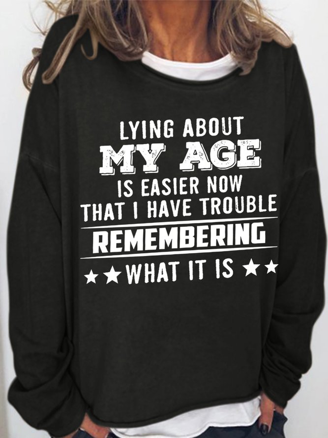 Women's Lying About My Age Is Easier Now That I Have Trouble Remembering What It Is Simple Sweatshirt