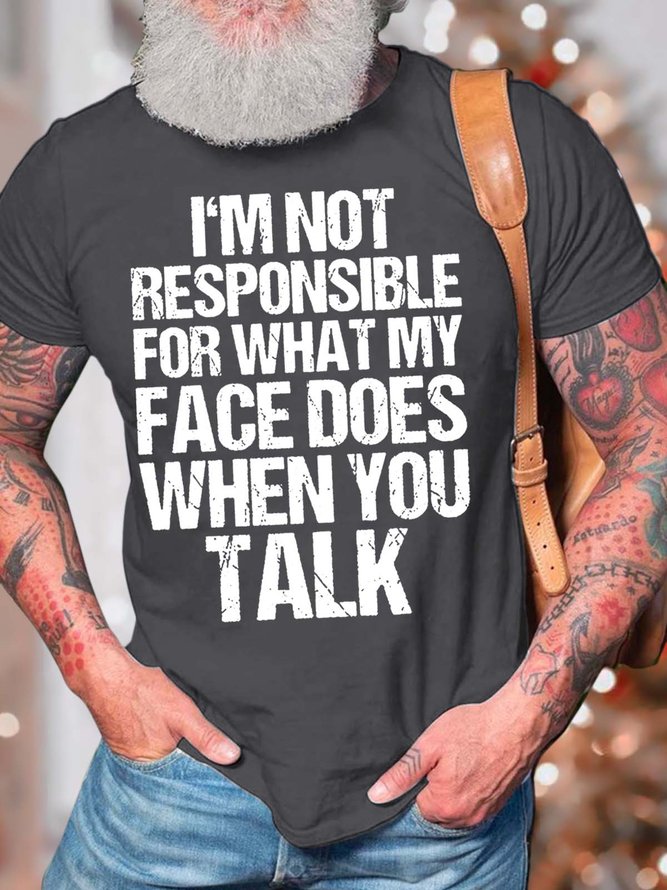 Men’s I’m Not Responsible For What My Face Does When You Talk Crew Neck Casual T-Shirt