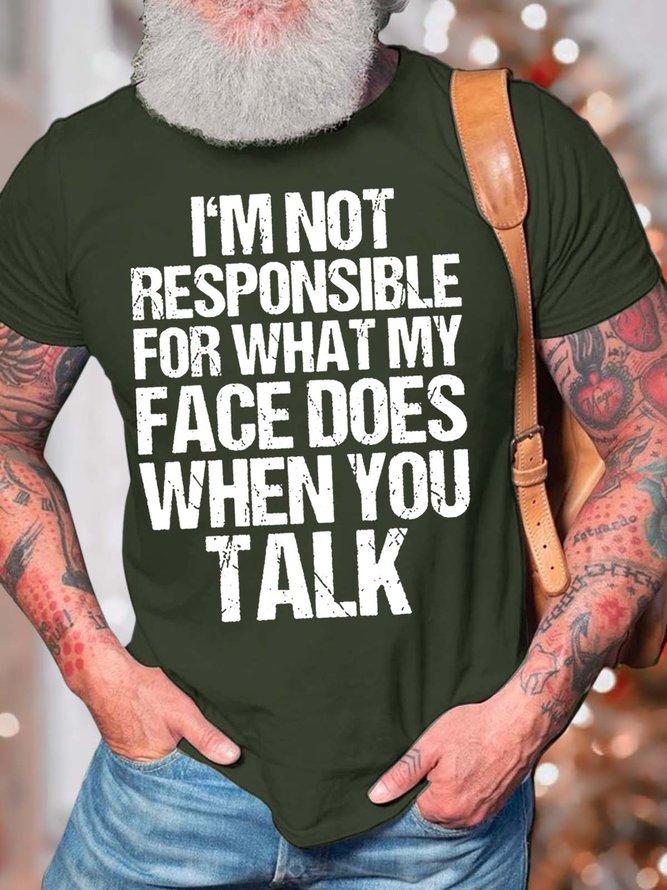 Men’s I’m Not Responsible For What My Face Does When You Talk Crew Neck Casual T-Shirt