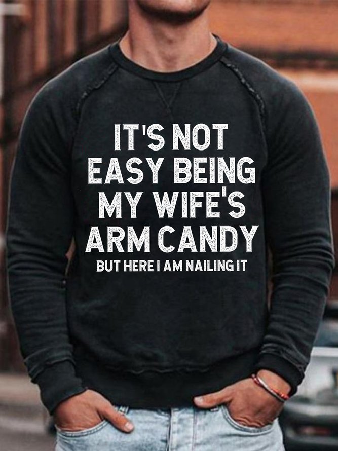 Men's It Is Not Easy Being My Wife Is Arm Candy But Here I Am Nailing It Funny Graphic Printing Loose Cotton-Blend Casual Crew Neck Sweatshirt