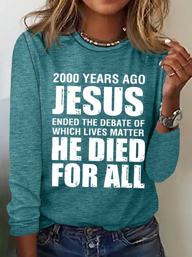 Women's 2000 Yrs Ago Jesus Ended The Debate of Which Lives Matter Simple Text Letters Long Sleeve Top