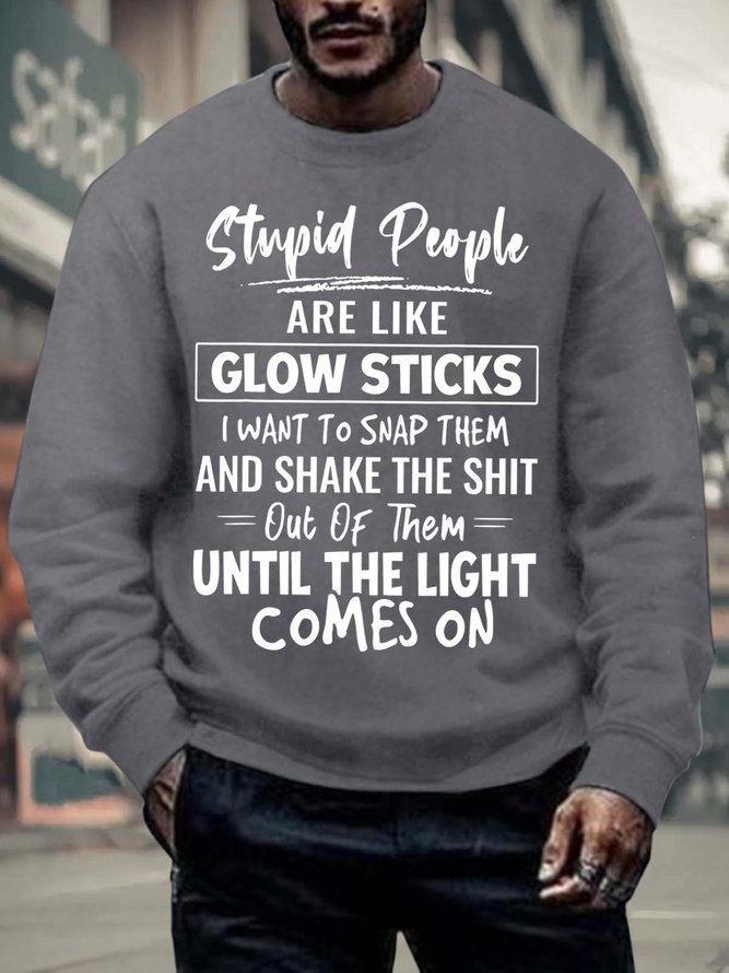 Men’s Stupid People Are Like Glow Sticks I Want To Snap Them Casual Regular Fit Text Letters Crew Neck Sweatshirt