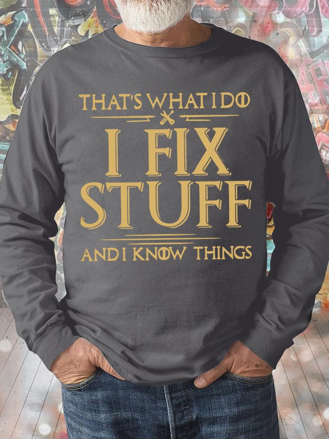 Men's That's What I Do I Fix Stuff And I Know Things Funny Graphic Print Loose Text Letters Casual Sweatshirt