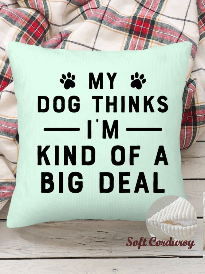 18*18 Throw Pillow Covers, My Dog Thinks I'm Big Deal Simple Loose Soft Corduroy Cushion Pillowcase Case For Living Room