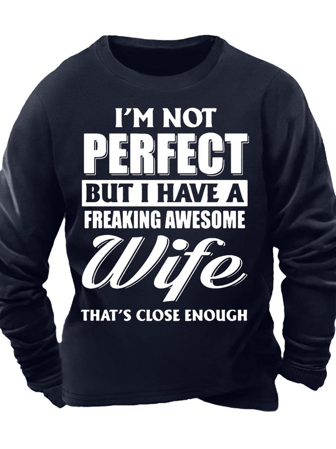 Men’s I’m Not Perfect But I Have A Freaking Awesome Wife That’s Close Enough Casual Regular Fit Text Letters Sweatshirt