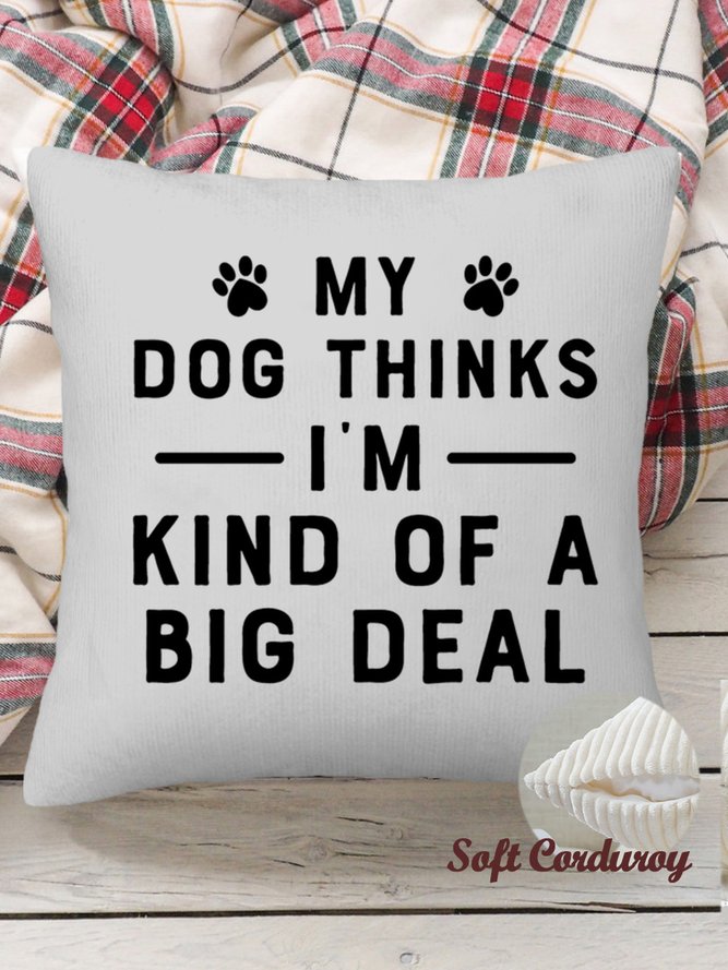 18*18 Throw Pillow Covers, My Dog Thinks I'm Big Deal Simple Loose Soft Corduroy Cushion Pillowcase Case For Living Room