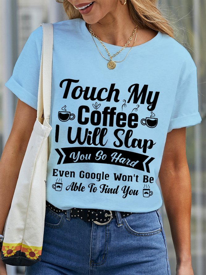 Women Funny Word Touch My Coffee I Will Slap You So Hard Even Google Won’t Be Able To Find You Simple Crew Neck T-Shirt