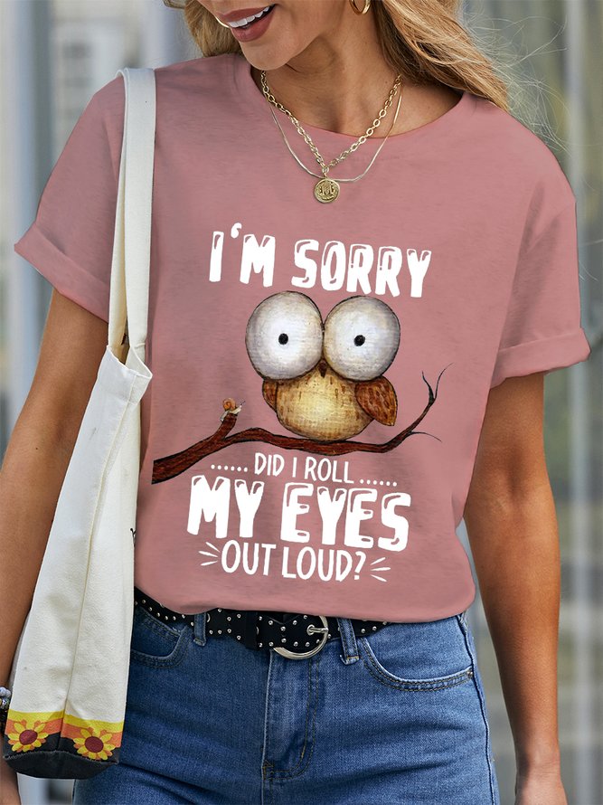 Women’s Funny Owl I'm sorry Did I Roll My Eyes Out Loud Text Letters Cotton Crew Neck Simple T-Shirt