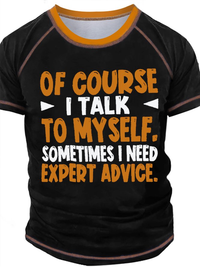 Men's Of Cause I Talk To My Self Sometimes I Need Expert Advice Funny Graphic Print Crew Neck Casual Text Letters Regular Fit T-Shirt