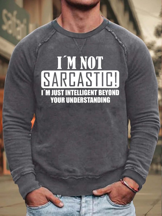 Men’s I’m Not Sarcastic I’m Just Intelligent Beyond Your Understanding Loose Simple Crew Neck Sweatshirt