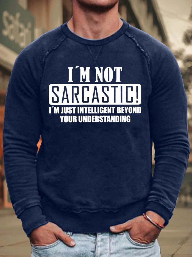 Men’s I’m Not Sarcastic I’m Just Intelligent Beyond Your Understanding Loose Simple Crew Neck Sweatshirt