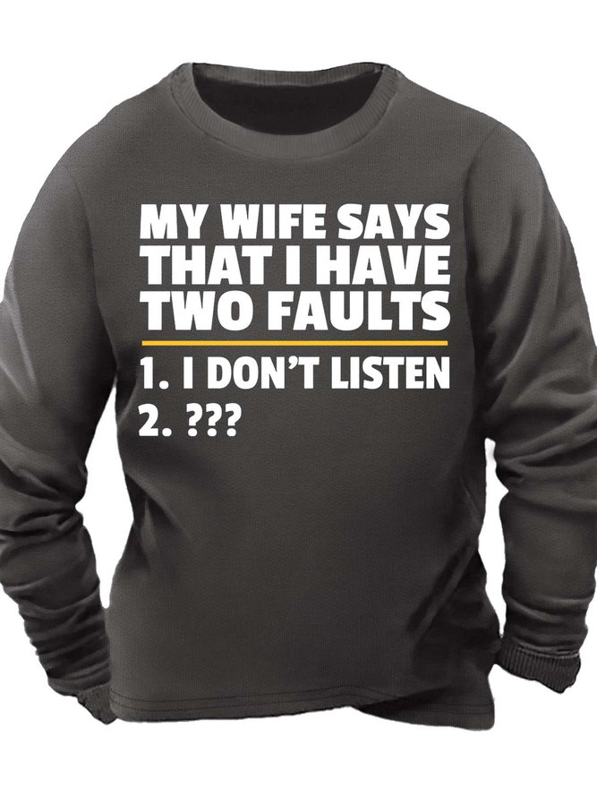 Men’s My Wife Says That I Have Two Faults I Don’t Listen Crew Neck Casual Text Letters Sweatshirt