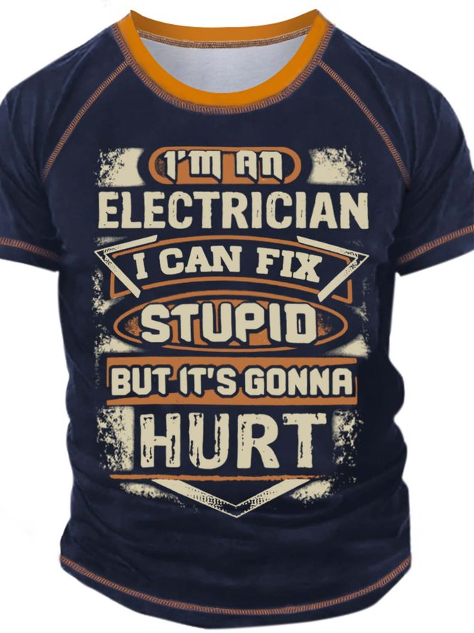 Men’s I’m An Electrician I Can Fix Stupid But It’s Gonna Hurt Crew Neck Casual Text Letters Regular Fit T-Shirt