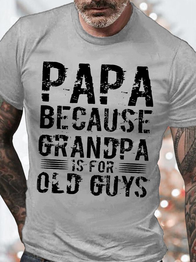 Men's Papa Because Grandpa Is For Old Guys Funny Graphic Print Casual Text Letters Cotton T-Shirt