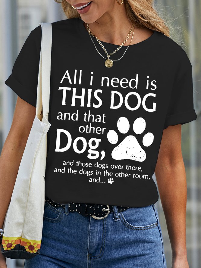 Women's All I Need Is This Dog And That Other Dog Cotton Text Letters Simple T-Shirt