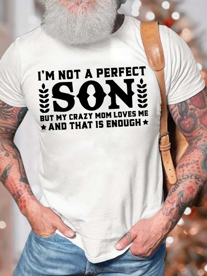 Men’s I’m Not A Perfect Son But My Crazy Mom Loves Me And That Is Enough Casual Fit Crew Neck T-Shirt