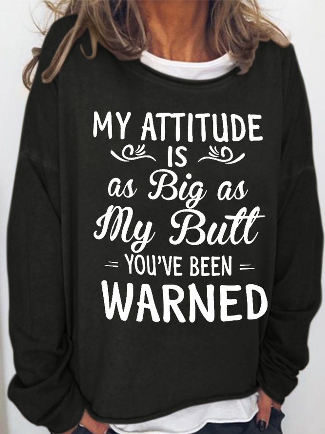 Women‘s Funny Word My attitude is as big as my butt you've been warned Text Letters Simple Sweatshirt