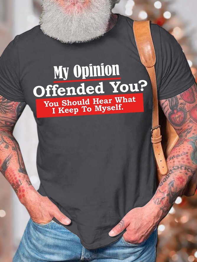 Men’s My Opinion Offended You You Should Hear What I Keep To Myself Casual Crew Neck T-Shirt