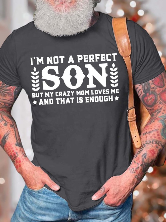 Men’s I’m Not A Perfect Son But My Crazy Mom Loves Me And That Is Enough Casual Fit Crew Neck T-Shirt